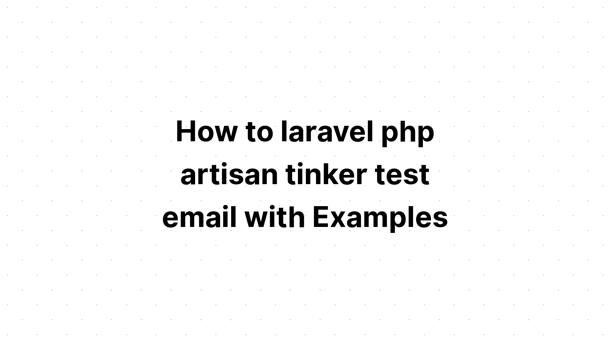 Làm thế nào để laravel php artisan tinker kiểm tra email với các ví dụ